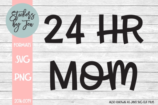 24 Hour Mom SVG Cut File