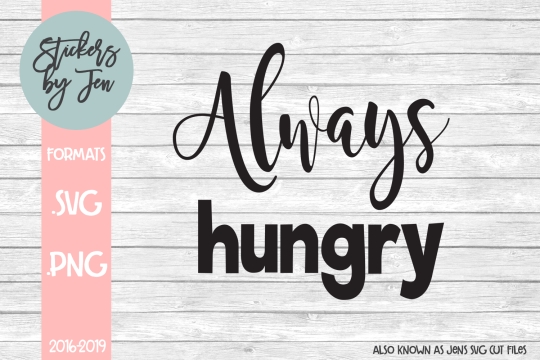 Always Hungry SVG Cut File