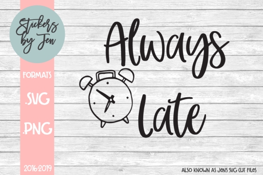 Always Late SVG Cut File