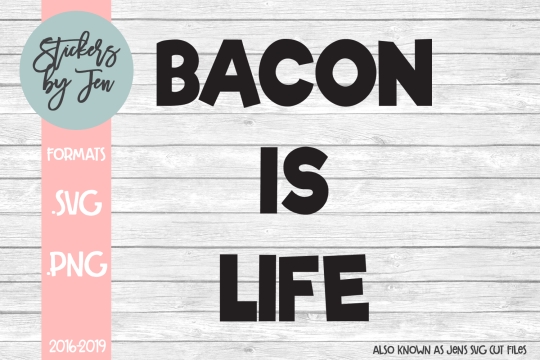 Bacon Is Life