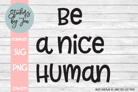 Be A Nice Human SVG Cut File