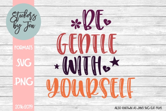 Be Gentle With Yourself SVG Cut File