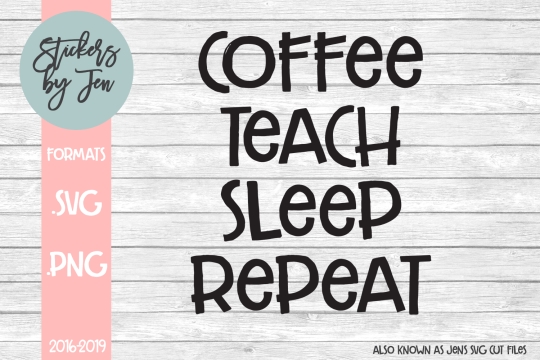 Coffee Teach Sleep Repeat SVG Cut File