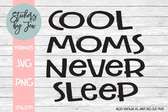 Cool Moms Never Sleep SVG Cut File