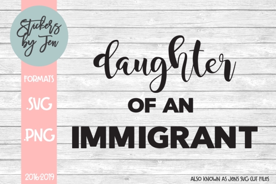 Daughter Of An Immigrant SVG Cut File