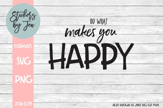 Do What Makes You Happy SVG Cut File