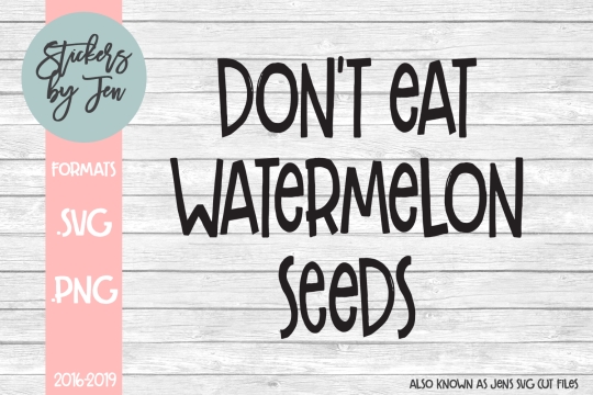 Don't Eat Watermelon Seeds SVG Cut File