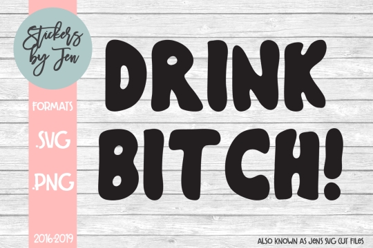 Drink Bitch SVG Cut File