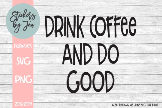 Drink Coffee And Do Good SVG Cut File