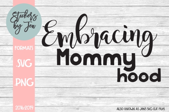 Embracing Mommyhood SVG Cut File