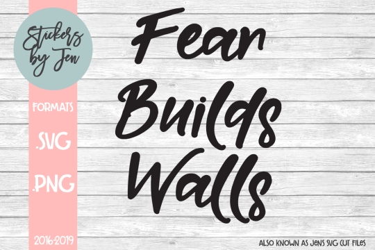 Fear Builds Walls SVG Cut File