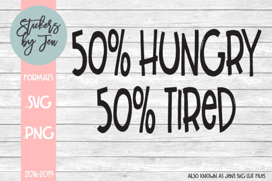 Fifty Hungry Fifty Tired SVG Cut File