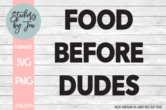 Food Before Dudes SVG Cut File