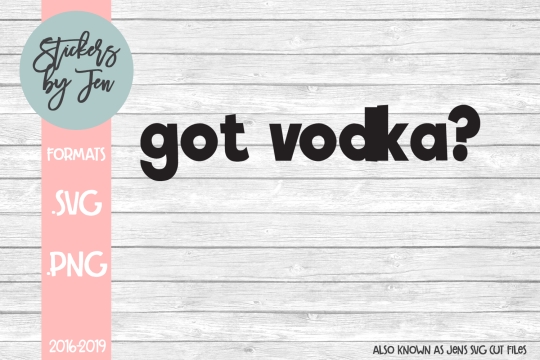 Got Vodka SVG Cut File 