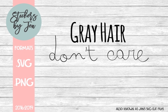 Gray Hair Don't Care SVG Cut File 