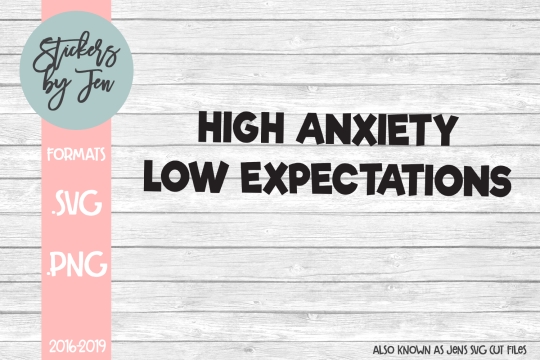 High Anxiety Low Expectations SVG Cut File 