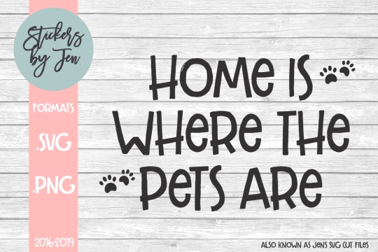 Home Is Where The Pets Are SVG Cut File 