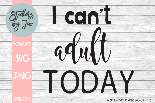 I Can't Adult Today SVG Cut File 