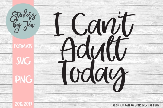 I Can't Adult Today SVG Cut File 