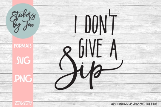 I Don't Give A Sip SVG Cut File 