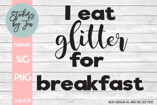 I Eat Glitter For Breakfast SVG Cut File 