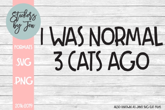 I Was Normal Three Cats Ago SVG Cut File