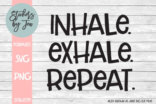 Inhale Exhale Repeat SVG Cut File