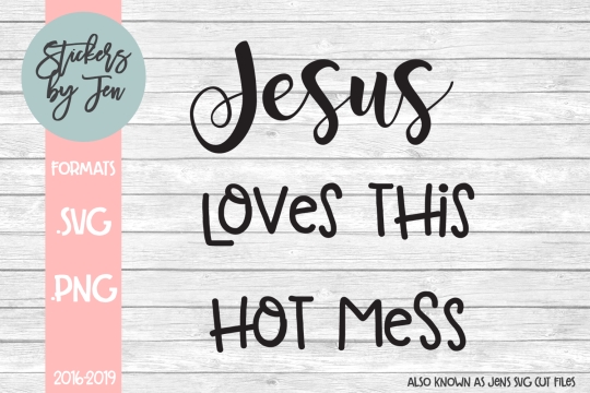 Jesus Loves This Hot Mess SVG Cut File