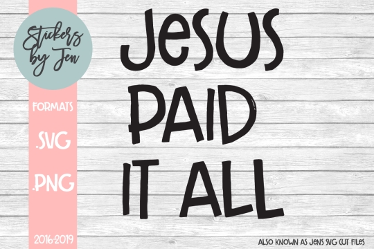 Jesus Paid It All SVG Cut File