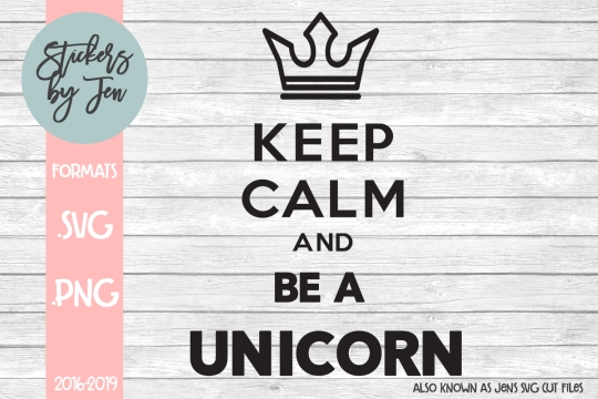 Keep Calm And Be A Unicorn SVG Cut File