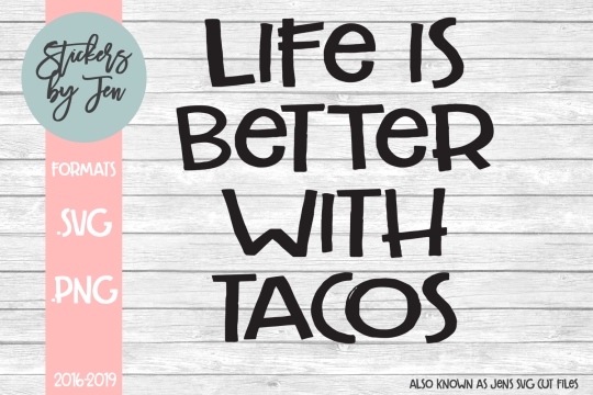 Life Is Better With Tacos SVG Cut File