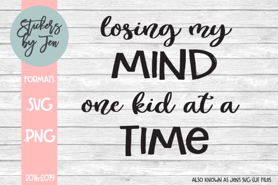 Losing My Mind One Kid At A Time SVG Cut File