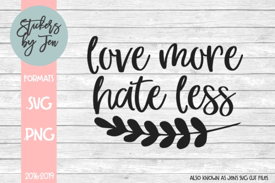 Love More Hate Less SVG Cut File