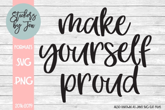 Make Yourself Proud SVG Cut File