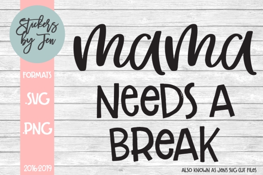 Mama Needs A Break SVG Cut File