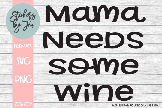 Mama Needs Some Wine SVG Cut File