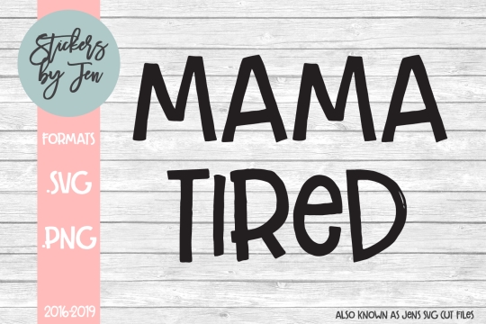 Mama Tired SVG Cut File