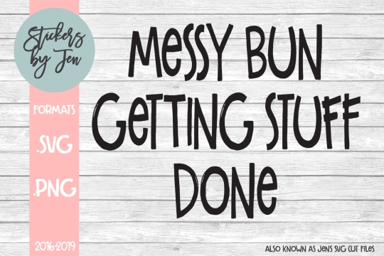 Messy Bun Getting Stuff Done SVG Cut File