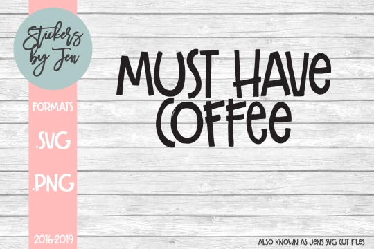 Must Have Coffee SVG Cut File