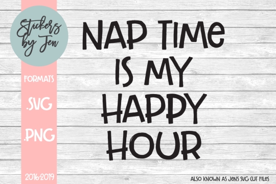 Nap Time Is My Happy Hour SVG Cut File