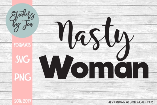 Nasty Woman SVG Cut File