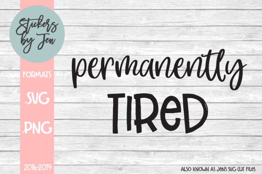 Permanently Tired SVG Cut File 