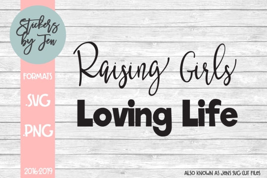 Raising Girls Loving Life SVG Cut File 