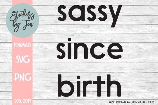 Sassy Since Birth SVG Cut File 