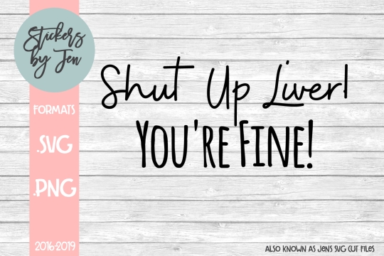 Shut Up Liver SVG Cut File