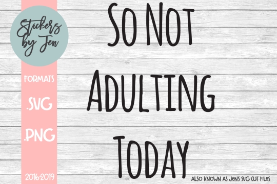 So Not Adulting Today SVG Cut File