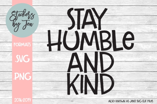 Stay Humble And Kind SVG Cut File