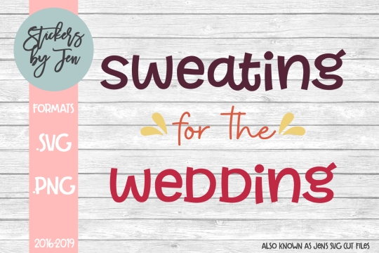 Sweating For The Wedding SVG Cut File