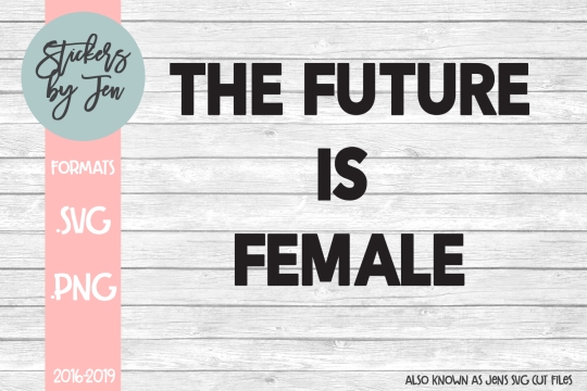 The Future Is Female SVG Cut File 