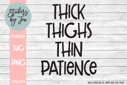 Thick Thighs Thin Patience SVG Cut File 